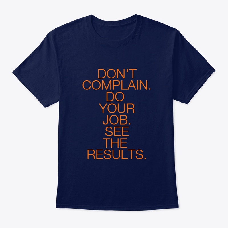 DON'T COMPLAIN. DO YOUR JOB.