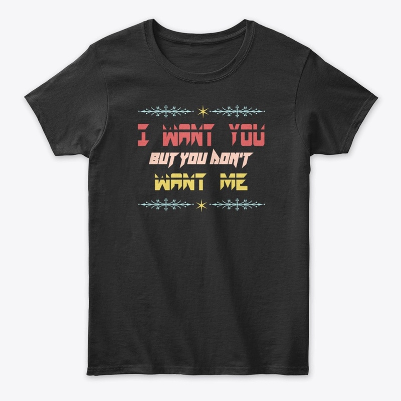 I want you but you don't want me
