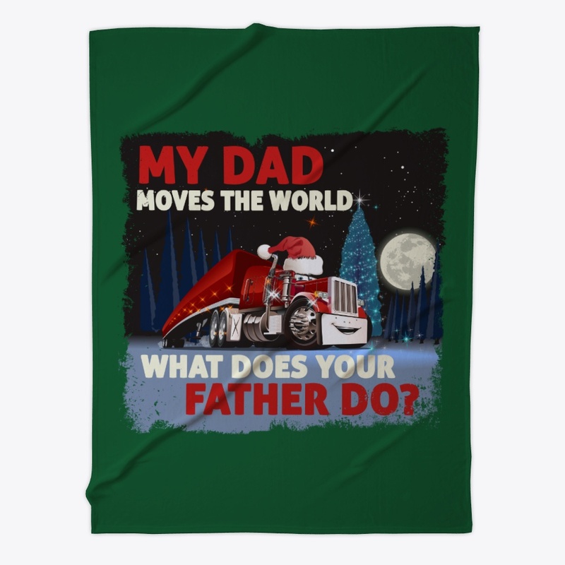 My Trucker Dad Moves World, What's Yours