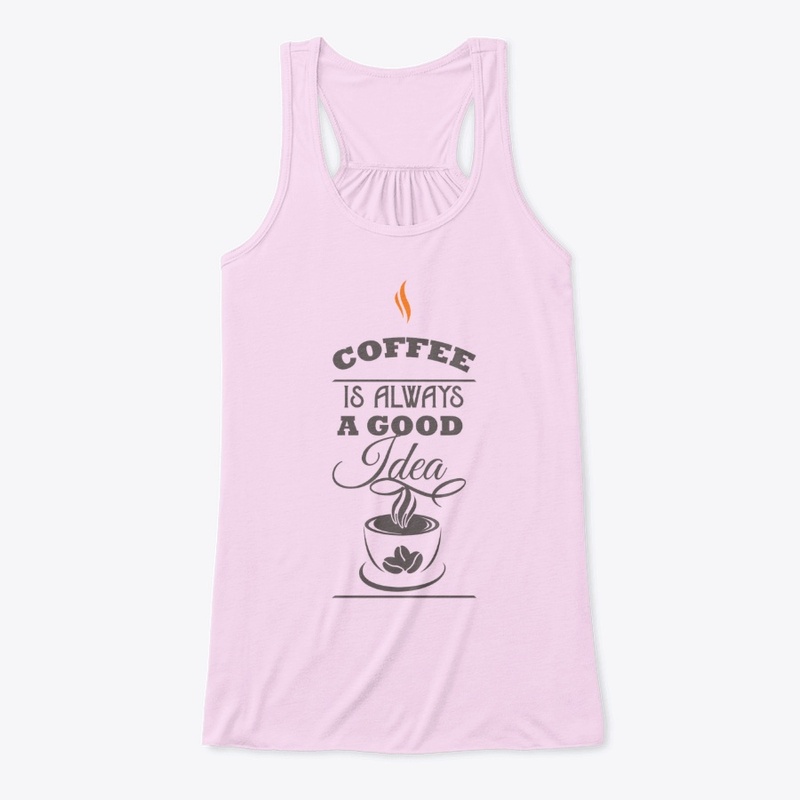 Coffee is always a good Idea
