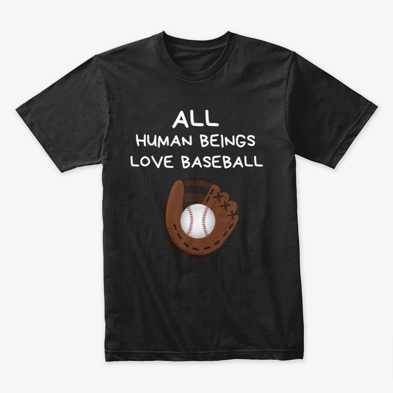 All Human Beings Love Baseball!