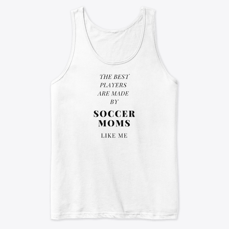 SOCCER MOMS MAKE THE BEST PLAYERS