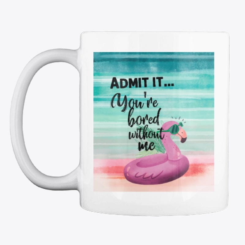 Admit it  You're bored without me.