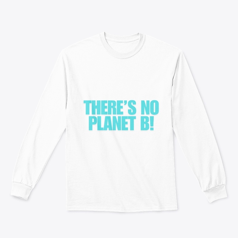 There’s No Planet B! T-Shirt Design