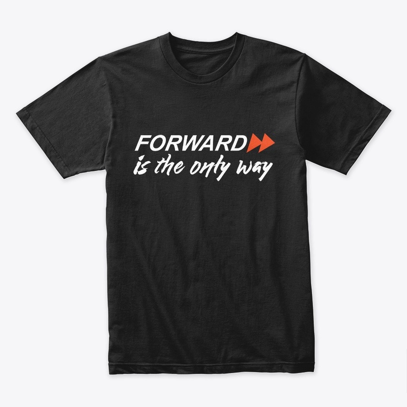 Forward is the only way