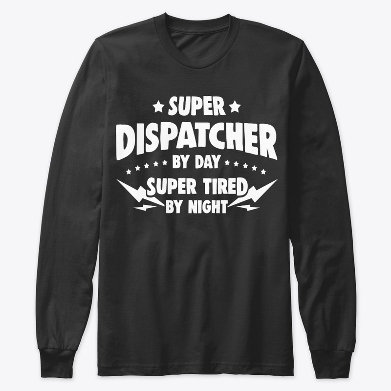 Dispatcher By Day, Super Tired By Night
