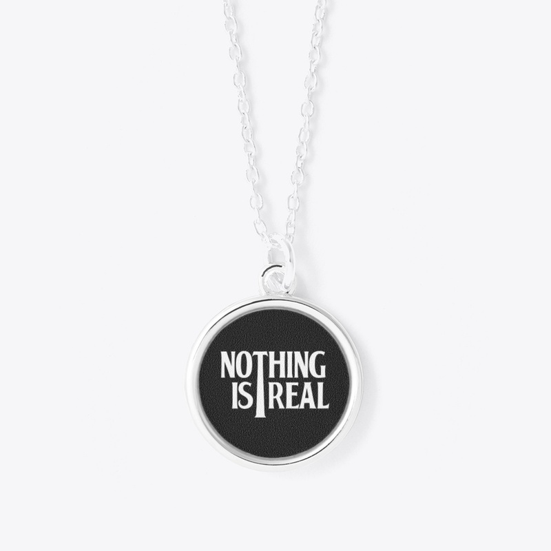 Nothing is Real (White Logo)