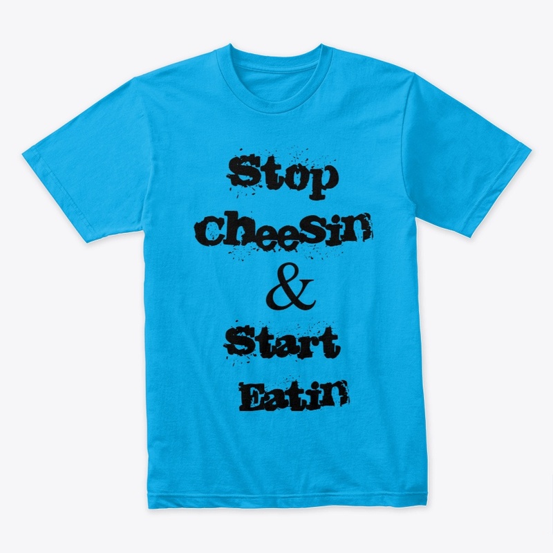 Stop Cheesin Tee