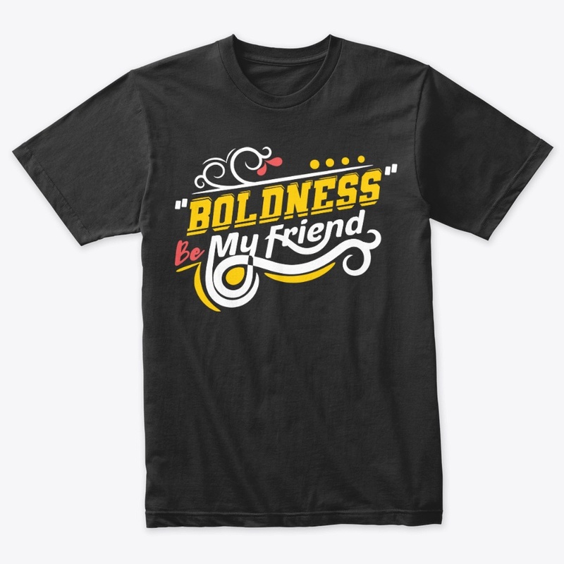Boldness Be My  Friend