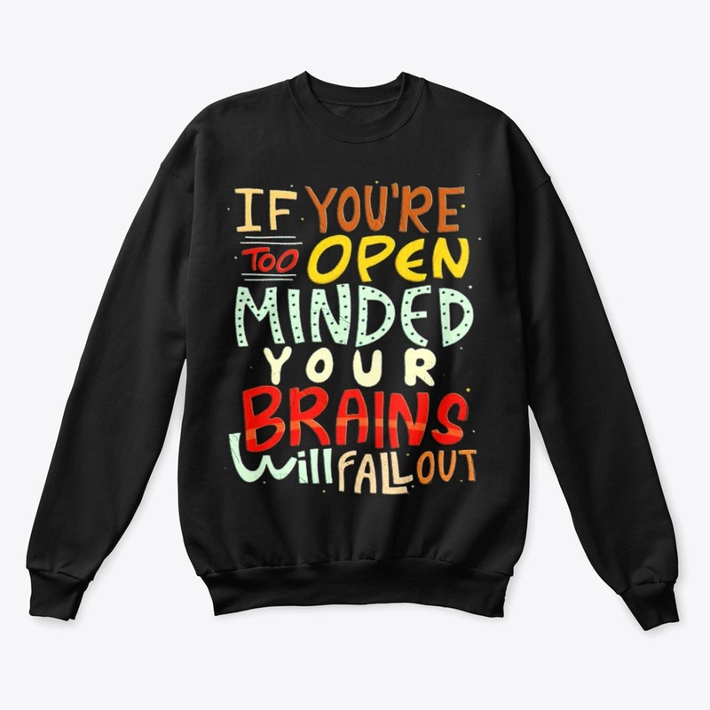 if you're too open minded your brains 