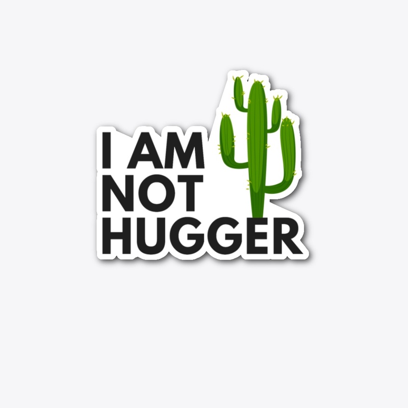 I AM NOT HUGGER CACTUS