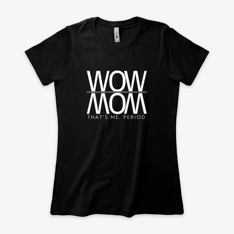 Wow Mom. That's Me. Period.