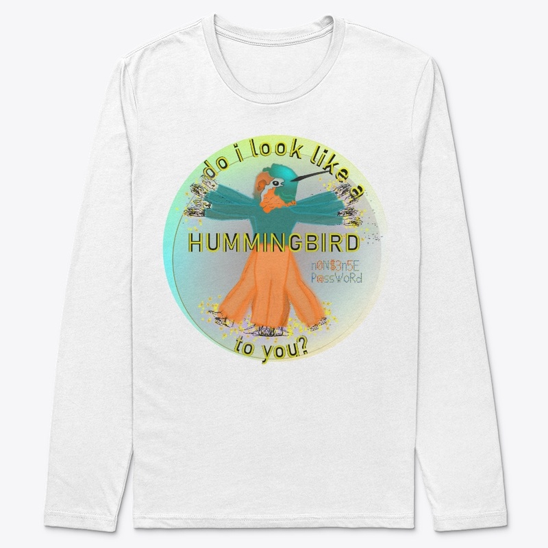 Do I look like a hummingbird to you?