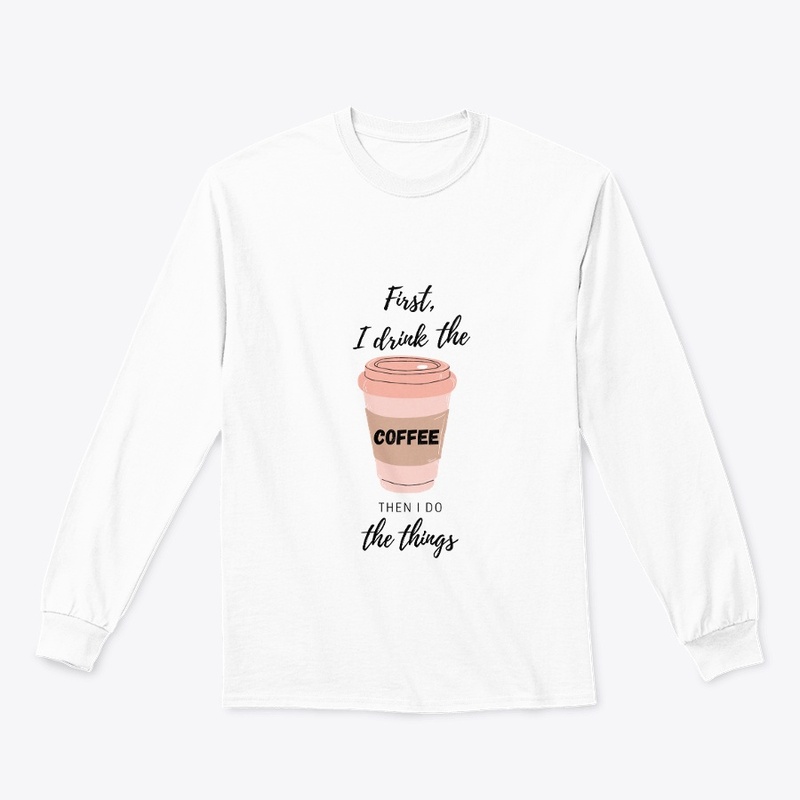 First I drink the coffee