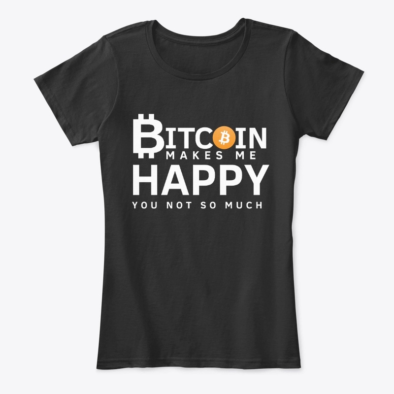 Bitcoin Makes Me Happy You Not So Much 