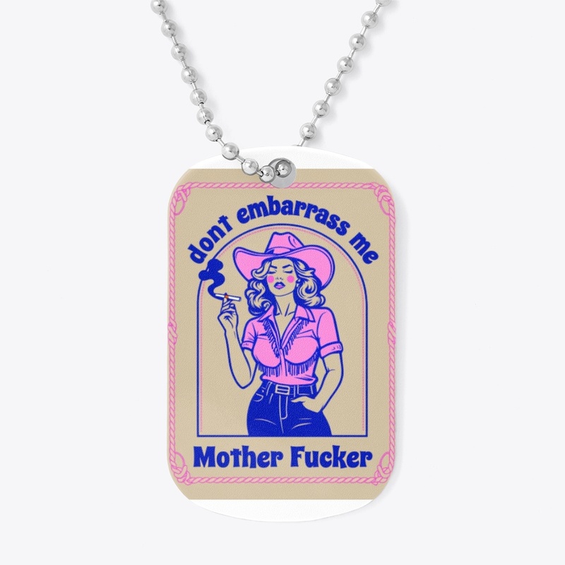Don T Embarrass Me - Dog Tag - Dog Tag - Dog Tag - Dog Tag