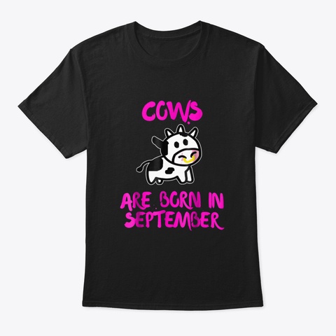 Cows Are Born In September Birthday Funn Black T-Shirt Front