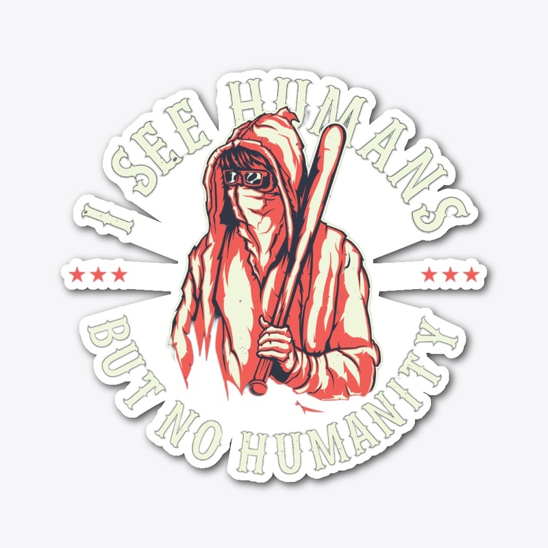 I See Humans But No Humanity Collection