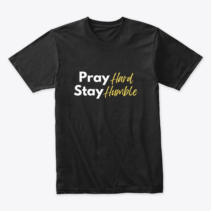 Pray Hard, Stay Humble