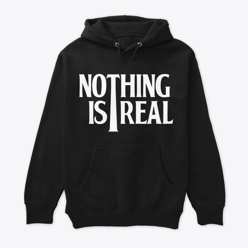 Nothing is Real (White Logo)