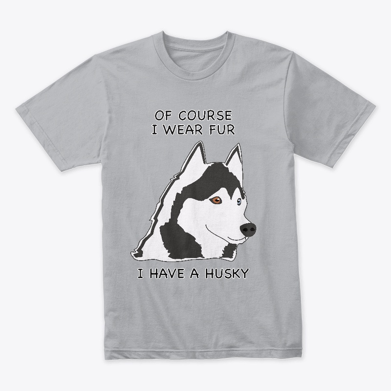 Of Course I Wear Fur - Husky