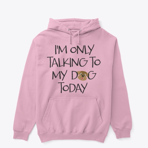 Dog Talking To My Dog Today Light Pink T-Shirt Front