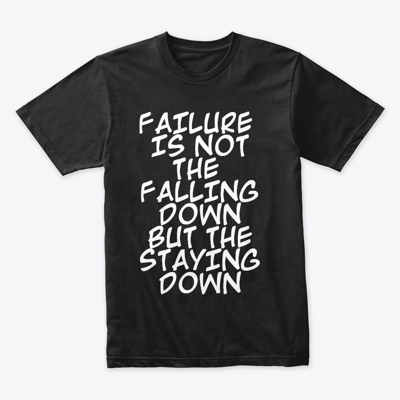 FAILURE IS NOT THE FALLING DOWN...