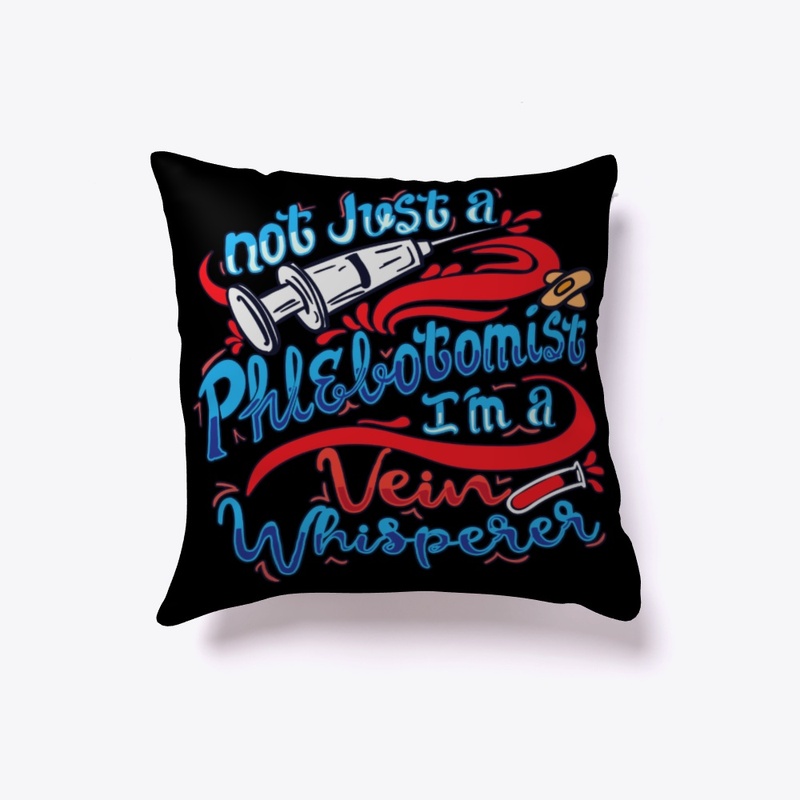 Not A Phlebotomist I'm A Vein Whisperer