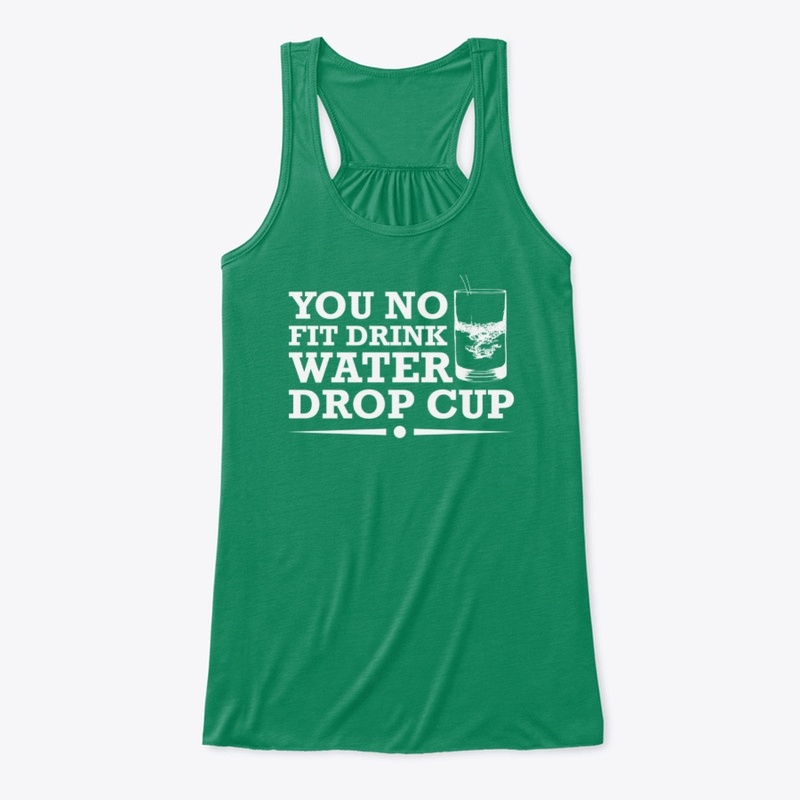 YOU NO FIT DRINK WATER DROP CUP
