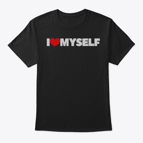 I Love Heart Myself Tshirt90 Black T-Shirt Front