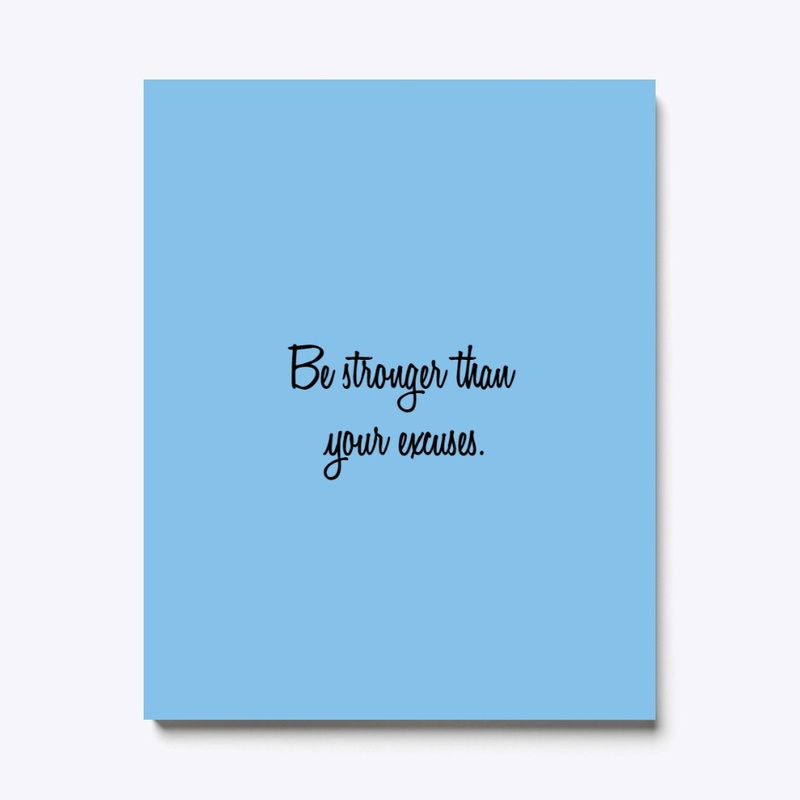 Be stronger than yours excuses 