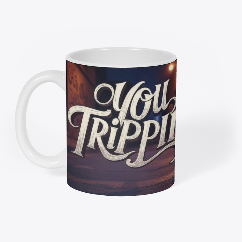 You Trippin