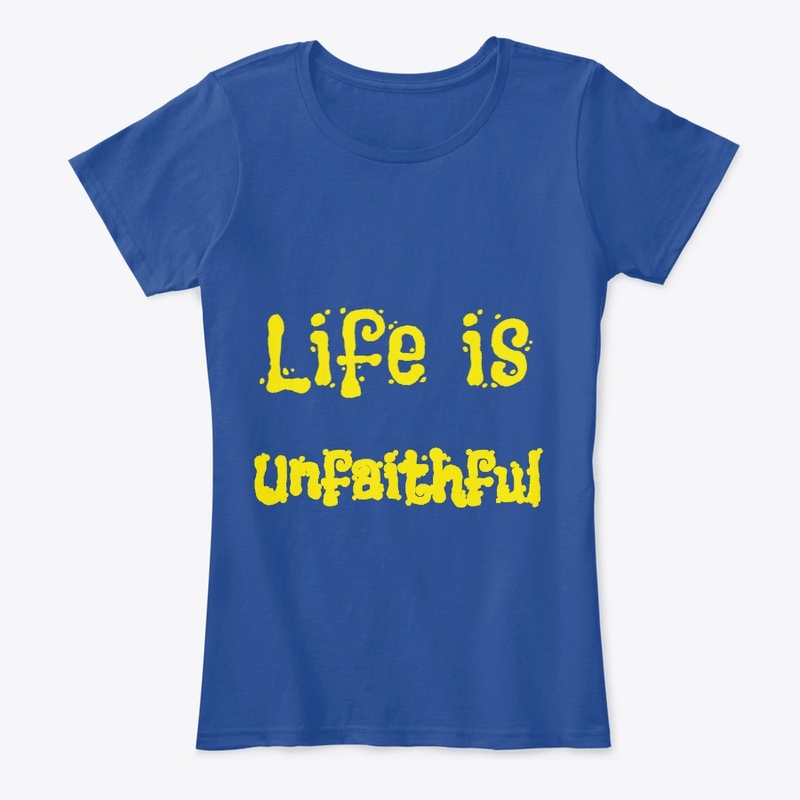 Life is unfaithful