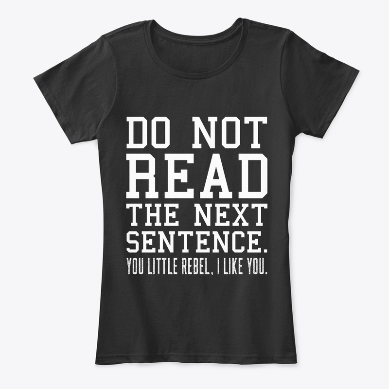 Don't Read The Next Sentence Funny Rebel