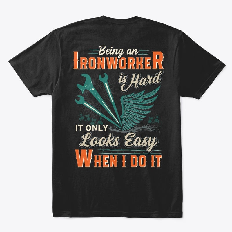 Being An Ironworker Is Hard Shirt 