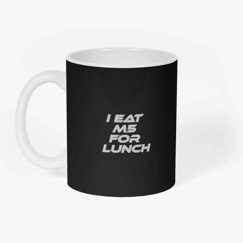 I EAT M5 FOR LUNCH