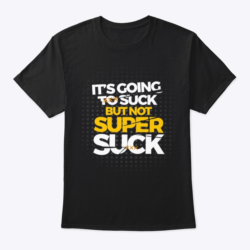 It's going to suck, but not super suck