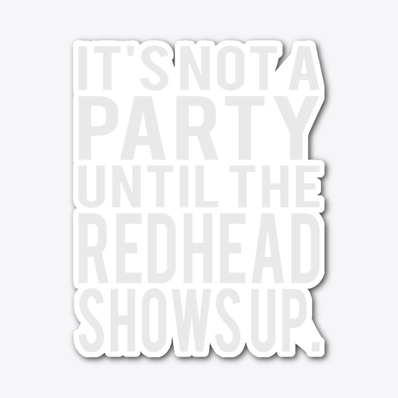 Redhead Shows Up Funny T shirt