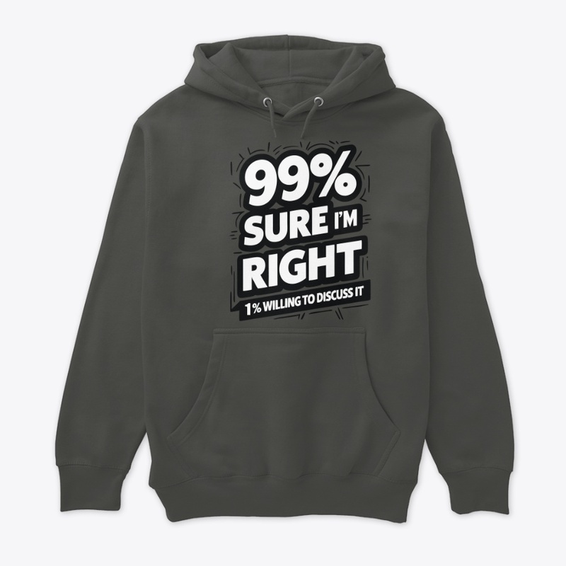 99% Sure I Am Right 