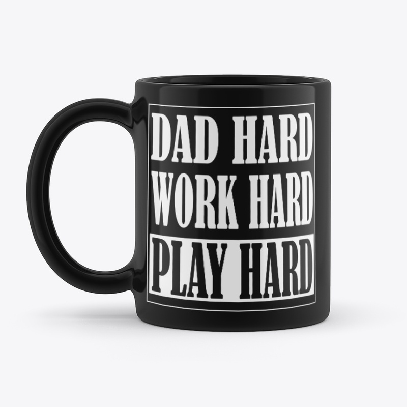 DAD HARD • WORK HARD