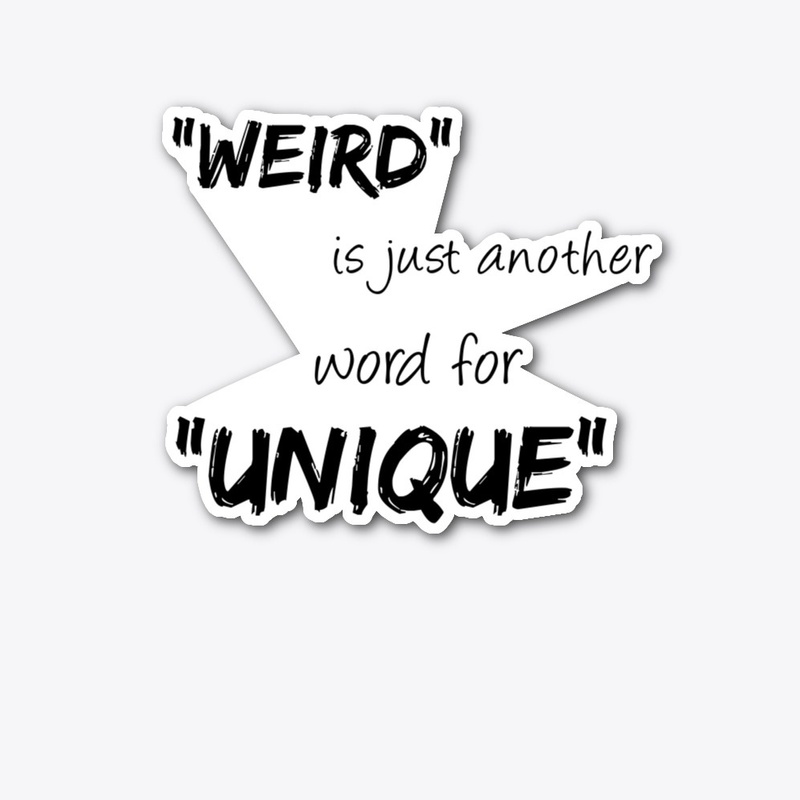 WEIRD is just another word for UNIQUE