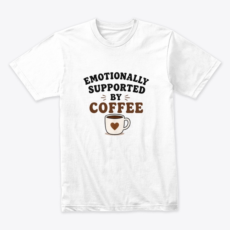 Emotionally Supported By Coffee