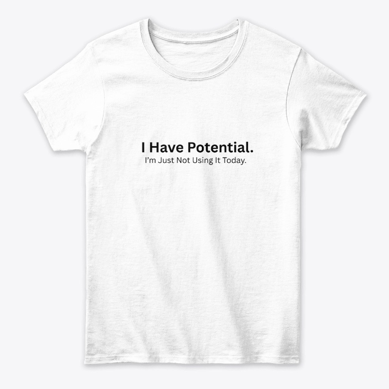 I Have Potential, I’m Just Not Using It