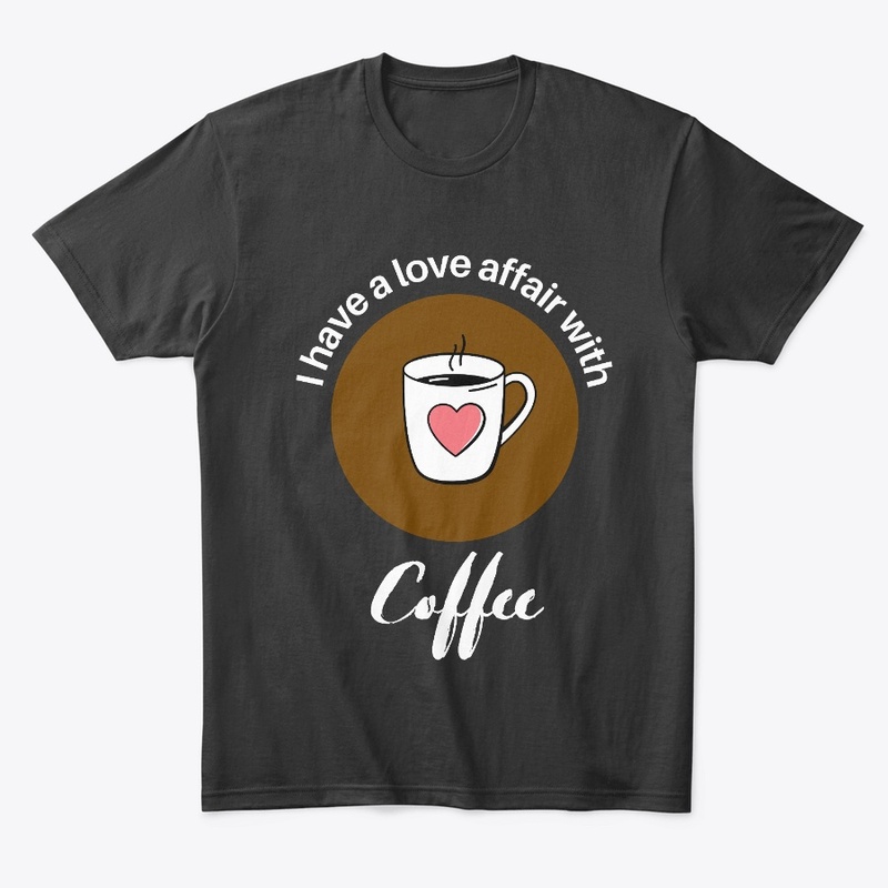 I Have A Love Affair With Coffee