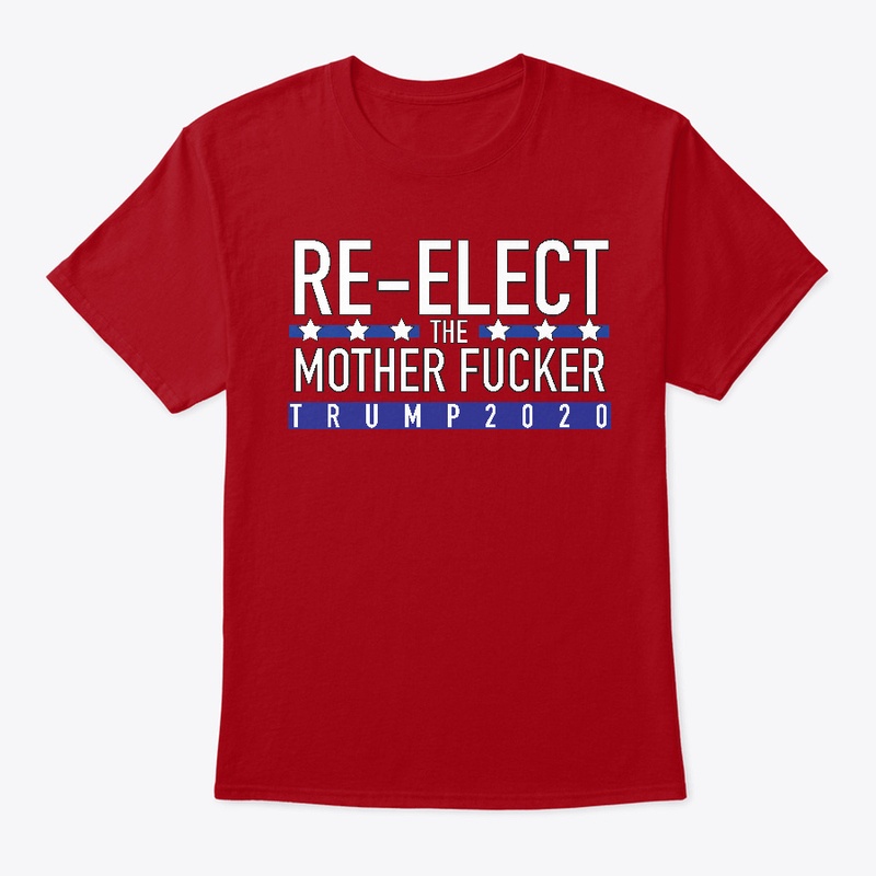 Re-Elect That Mother Fucker Dark Shirt