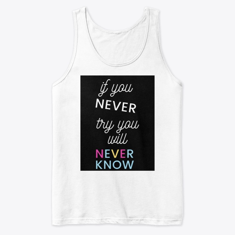 if you never try you will never know
