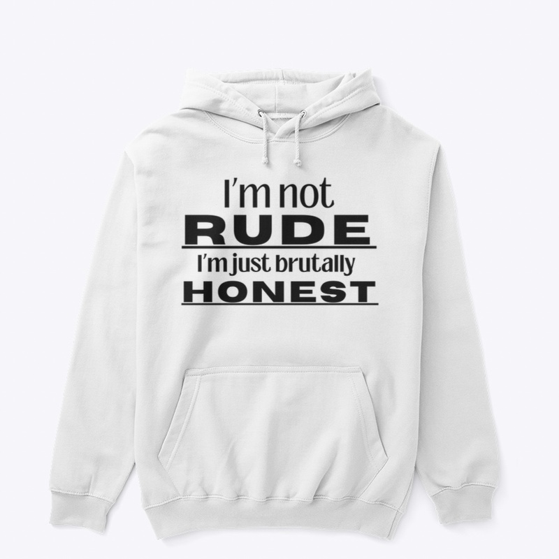I'm Not Rude, I’m Just Brutally Honest