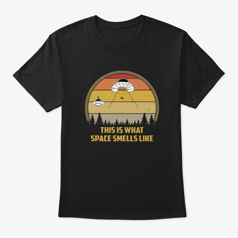 This Is What Space Smells Like Ufo Abduc Black T-Shirt Front