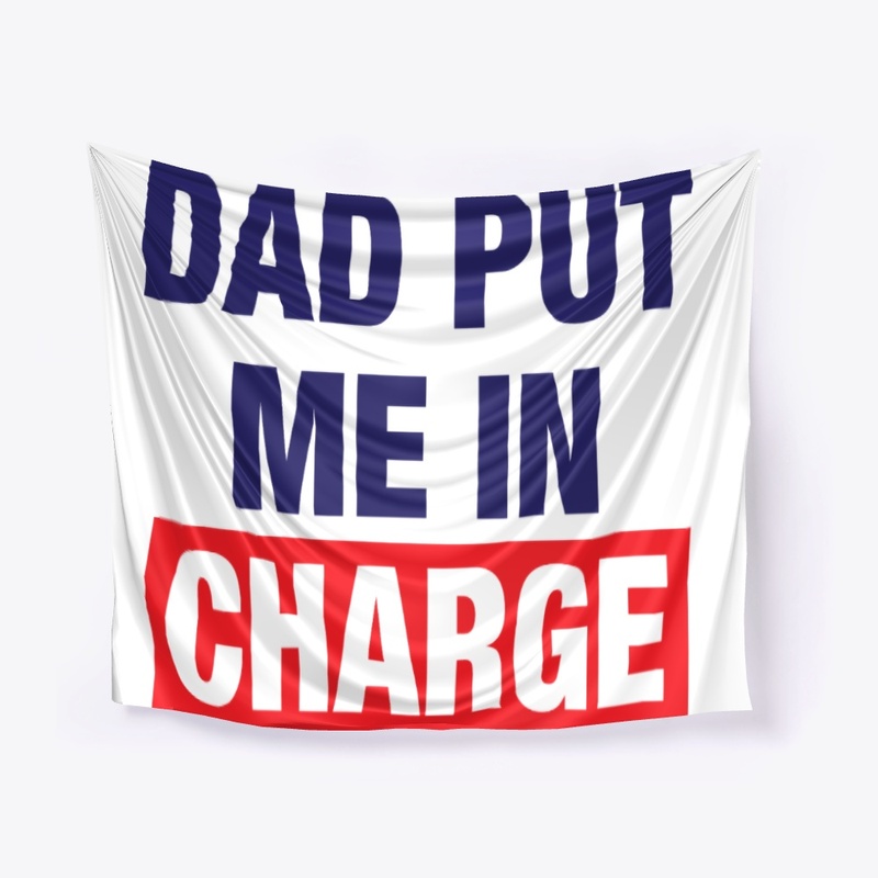 Dad Put Me In Charge Shirt