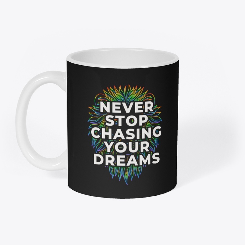 Never Stop Chasing Your Dreams